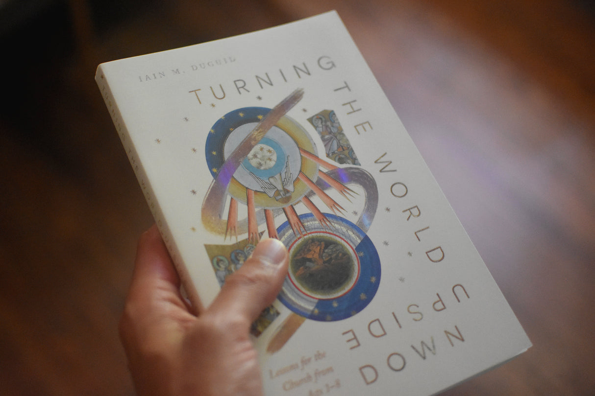 Turning the World Upside Down: Lessons for the Church from Acts 1-8