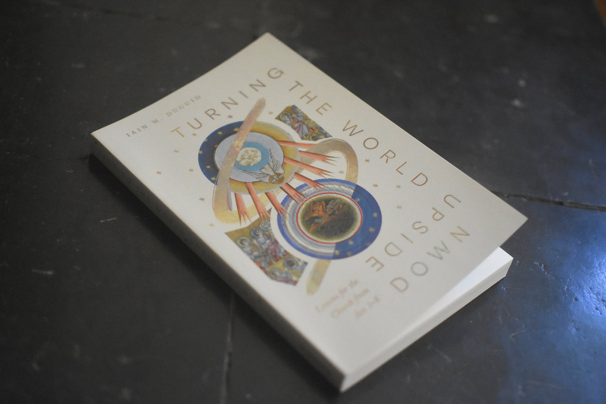 Turning the World Upside Down: Lessons for the Church from Acts 1-8