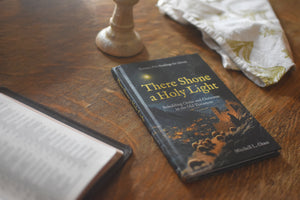 There Shone a Holy Light: Beholding Christ and Christmas in the Old Testament: Twenty-Five Readings for Advent