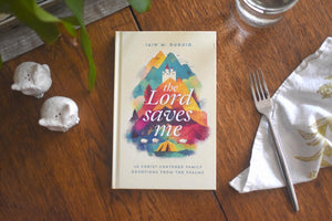 The Lord Saves Me: 40 Christ-Centered Family Devotions from the Psalms