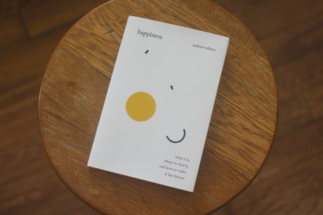Happiness: What It Is, Where to Find It, and How to Make It Last Forever