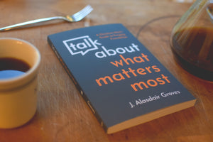 Talk about What Matters Most: A Christian Man's Guide to Forging Friendships