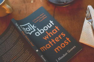 Talk about What Matters Most: A Christian Man's Guide to Forging Friendships