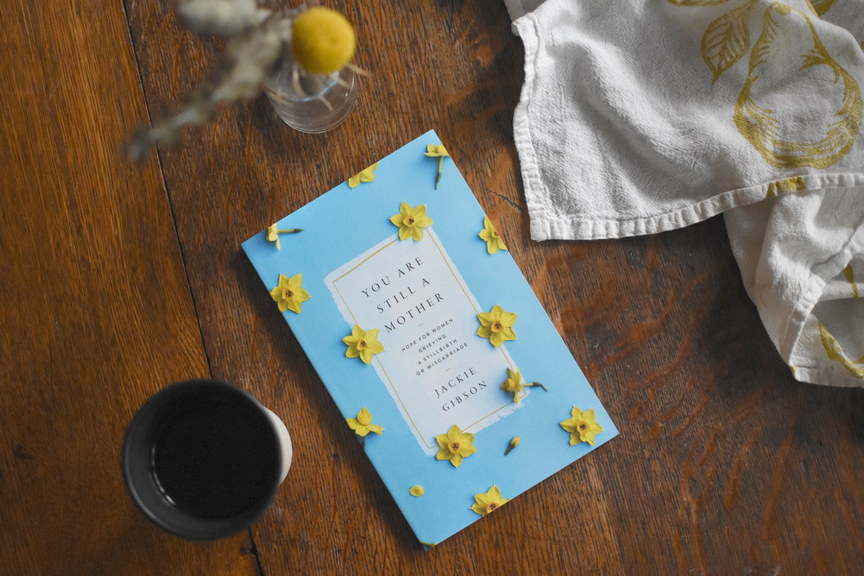 You Are Still a Mother: Hope for Women Grieving a Stillbirth or Miscarriage