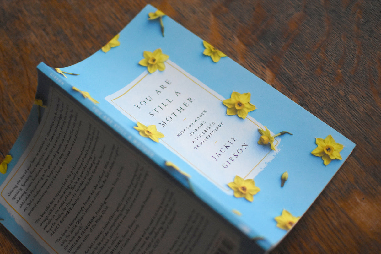You Are Still a Mother: Hope for Women Grieving a Stillbirth or Miscarriage