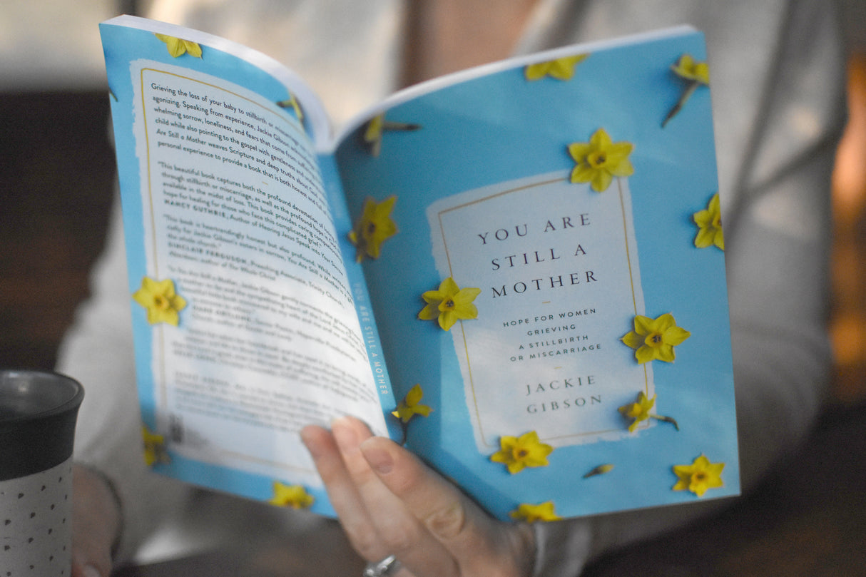 You Are Still a Mother: Hope for Women Grieving a Stillbirth or Miscarriage