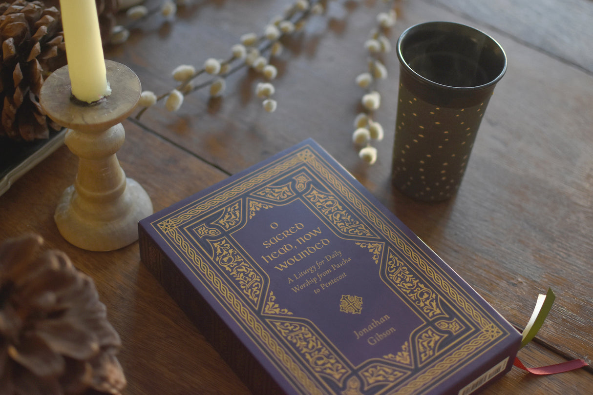 O Sacred Head, Now Wounded: A Liturgy for Daily Worship from Pascha to Pentecost