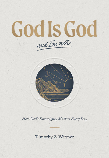 Book cover of 'God Is God and I'm not' by Timothy Z. Witmer with a circular design and text.