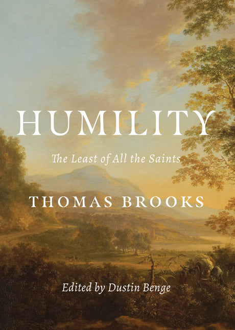 Humility: The Least of All the Saints - Brooks, Thomas; Benge, Dustin - 9781774840016