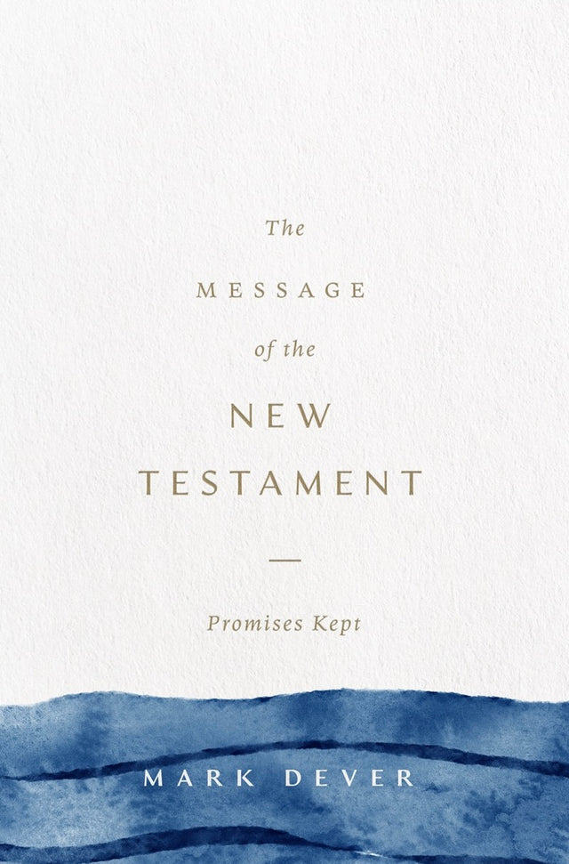 Message of the New Testament: Promises Kept - Dever, Mark - 9781433599286