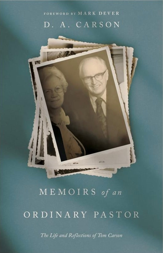 Memoirs of an Ordinary Pastor: The Life and Reflections of Tom Carson - Carson, D A; Dever, Mark (Foreword by) - 9798874905453