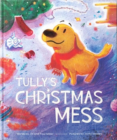 Tully's Christmas Mess - Miller, Jill; Miller, Paul; Howley, Jonty (Illustrator) - 9781645075554