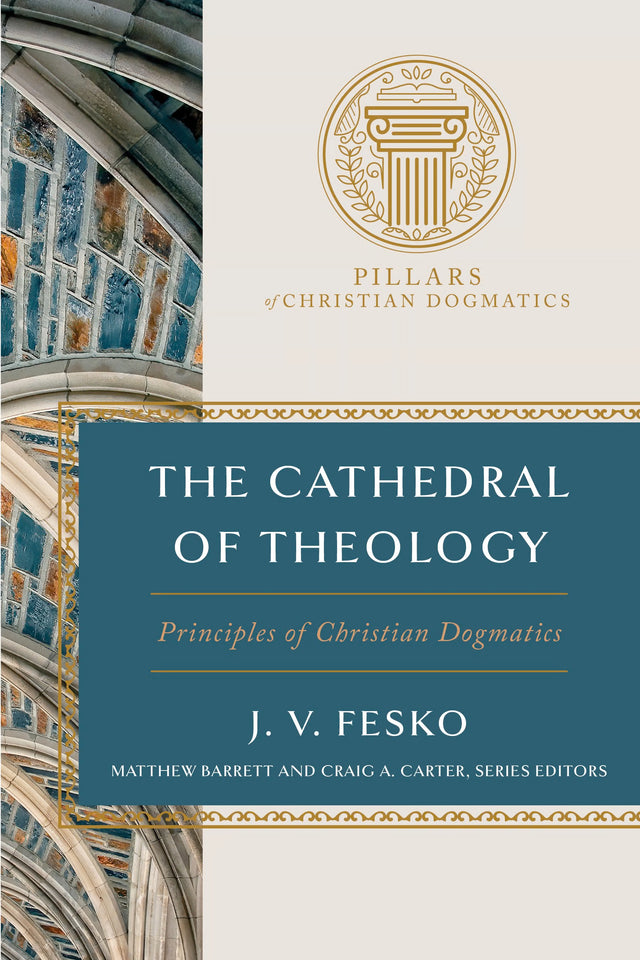 Cathedral of Theology: Principles of Christian Dogmatics - Fesko, J V; Barrett, Matthew (Editor); Carter, Craig (Editor) - 9781087770086