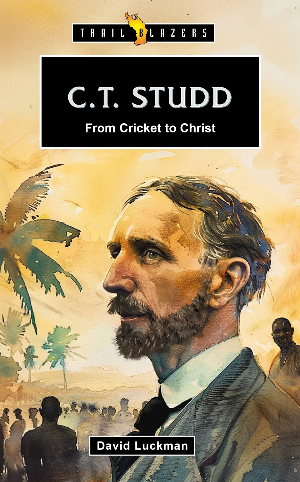 C.T. Studd: From Cricket to Christ - Luckman, David - 9781527112155