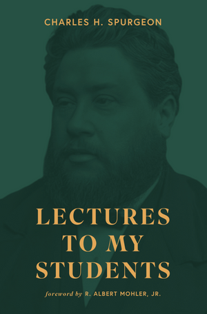Lectures to My Students - Charles H. Spurgeon, R. Albert Mohler Jr. - 9798990660076