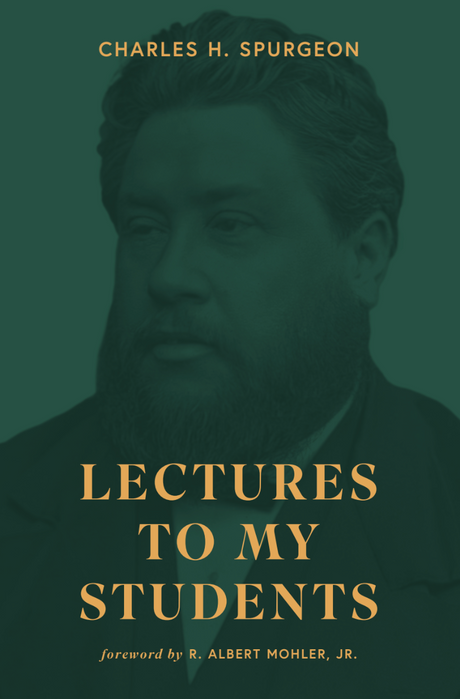 Lectures to My Students - Charles H. Spurgeon, R. Albert Mohler Jr. - 9798990660076