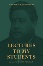 Lectures to My Students - Charles H. Spurgeon, R. Albert Mohler Jr. - 9798990660076