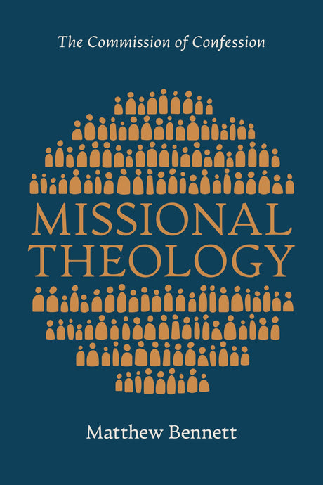 Missional Theology: The Commission of Confession - Bennett, Matthew - 9781087776767