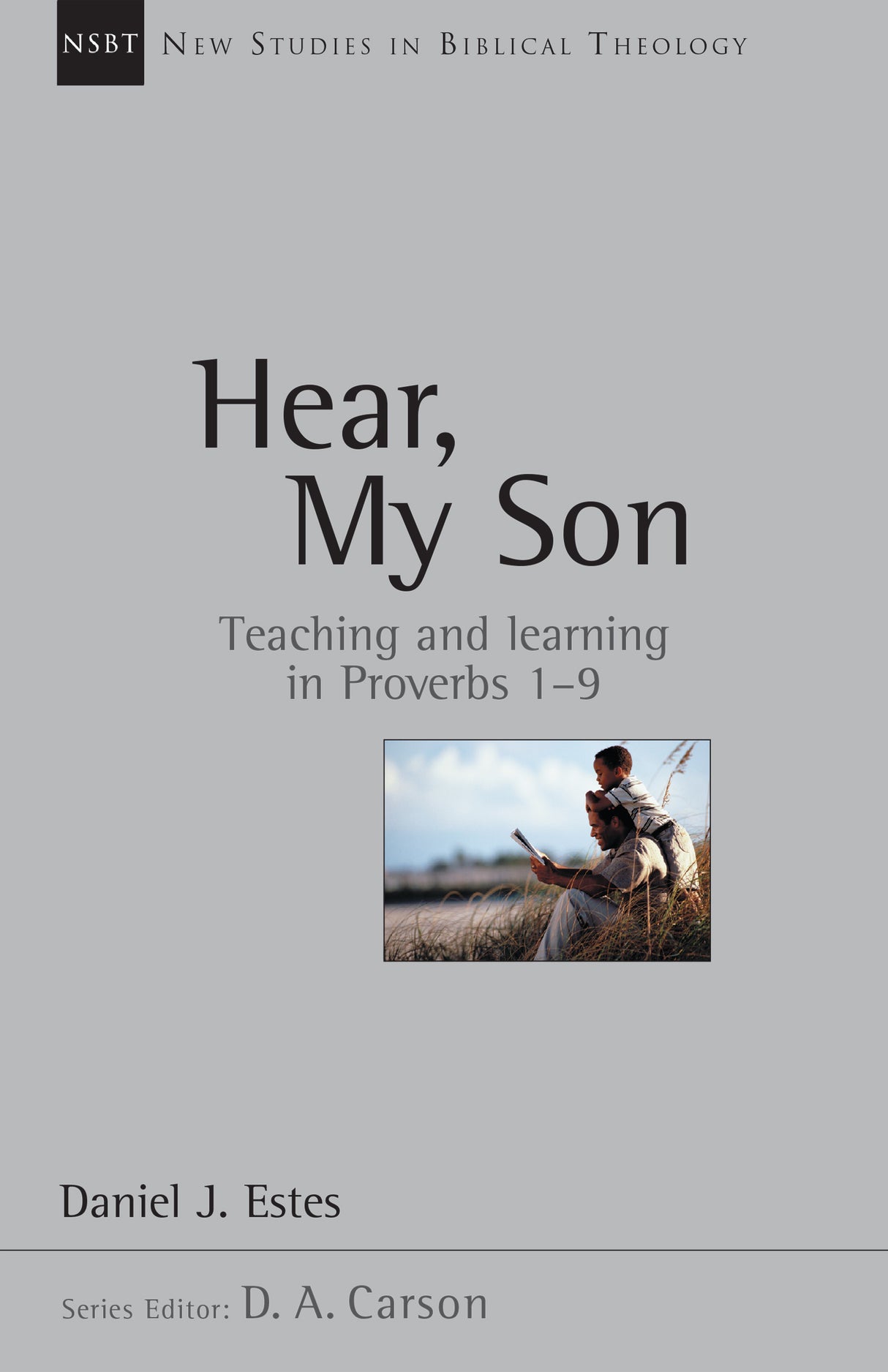 Hear, My Son: Teaching and Learning in Proverbs 1-9, Vol. 4 (New Studies in Biblical Theology)