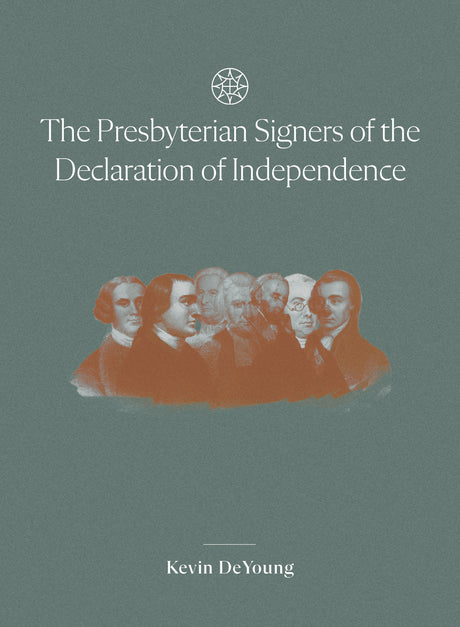 The Presbyterian Signers of the Declaration of Independence - Deyoung, Kevin - 9798992817546