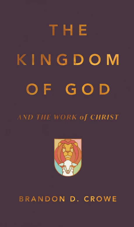 Kingdom of God and the Work of Christ - Crowe, Brandon D - 9781642897432