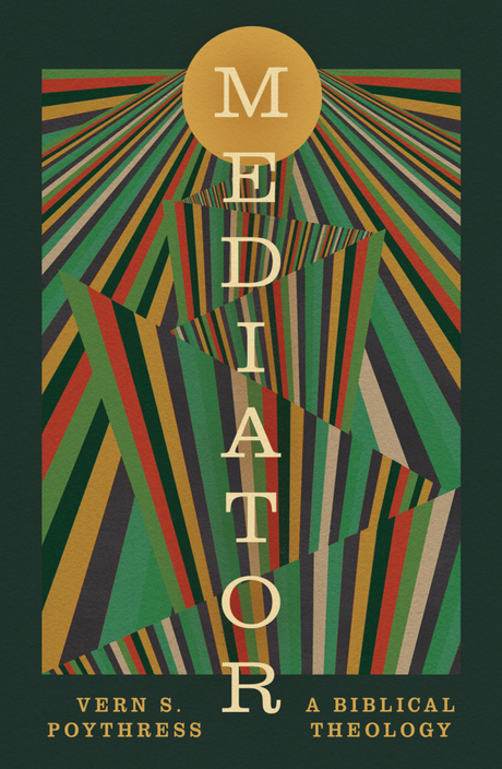 Mediator: A Biblical Theology - Poythress, Vern S - 9798874905705