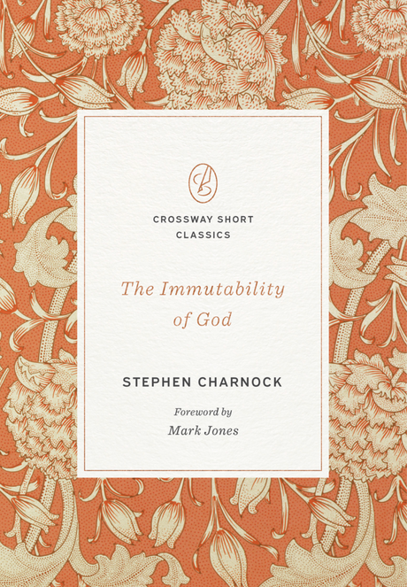Immutability of God - Charnock, Stephen; Jones, Mark (Editor); Jones, Mark (Foreword by) - 9798874902254