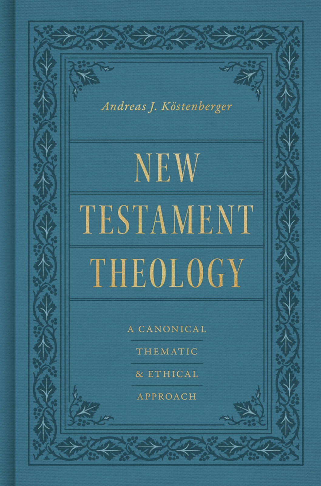 New Testament Theology: A Canonical, Thematic, and Ethical Approach - Köstenberger, Andreas J - 9798874905859