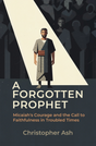 Forgotten Prophet: Micaiah's Courage and the Call to Faithfulness in Troubled Times - Ash, Christopher - 9781527114227
