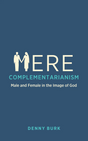 Mere Complementarianism: Male and Female in the Image of God - Burk, Denny - 9781527114234