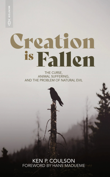 Creation Is Fallen: The Curse, Animal Suffering, and the Problem of Natural Evil - Coulson, Ken P - 9781527113527