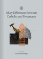  8 Key Differences Between Catholics and Protestants - DeYoung, Kevin - 9798992817539