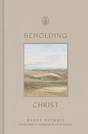 Beholding Christ: A Daily Guide to Seeing Jesus in All of Scripture - Guthrie, Nancy - 9798874901394