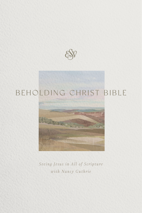 ESV Beholding Christ Bible: Seeing Jesus in All of Scripture with Nancy Guthrie (Hardcover) -  () - 9798874911416