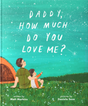 Daddy, How Much Do You Love Me? - Markins, Matt; Sosa, Daniela (Illustrator) - 9781645075813