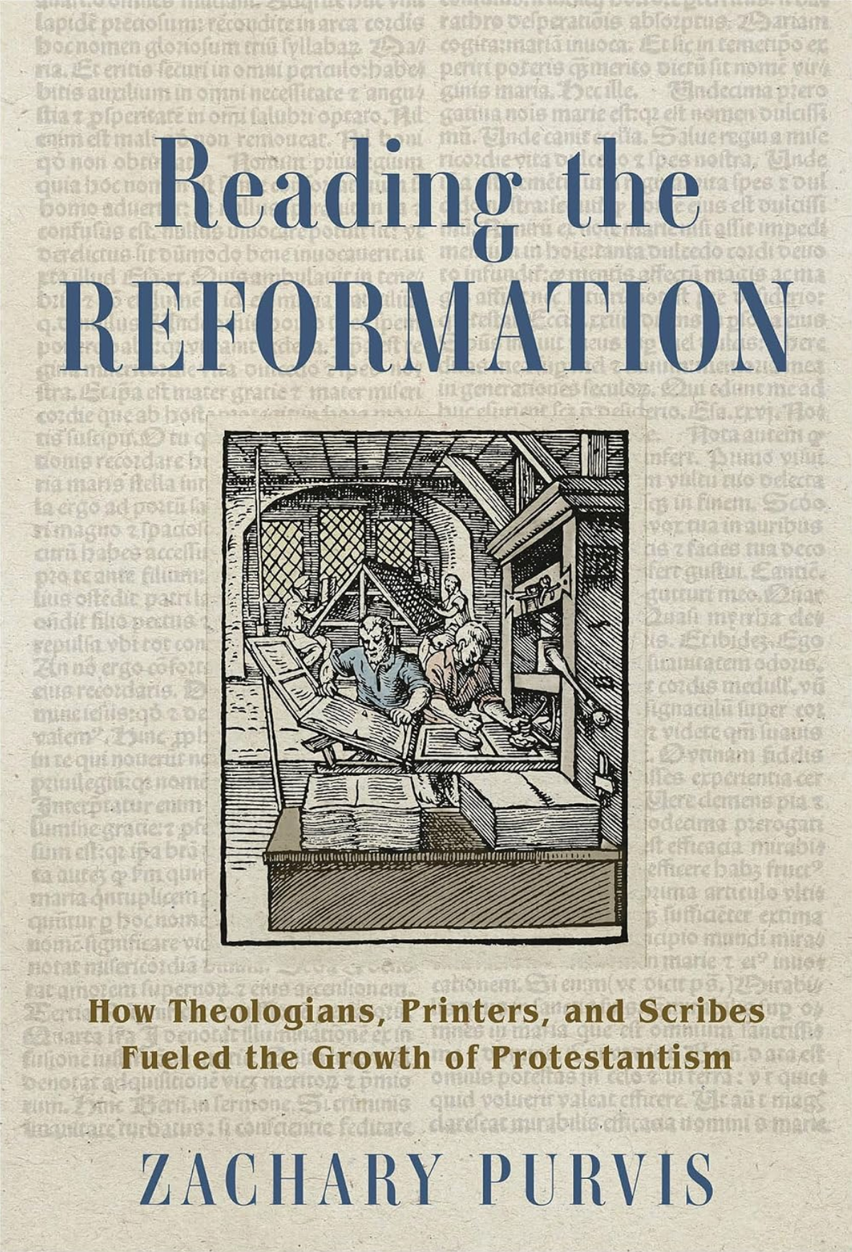 Reading the Reformation: How Theologians, Printers, and Scribes Fueled the Growth of Protestantism - Purvis, Zachary - 9781540968517