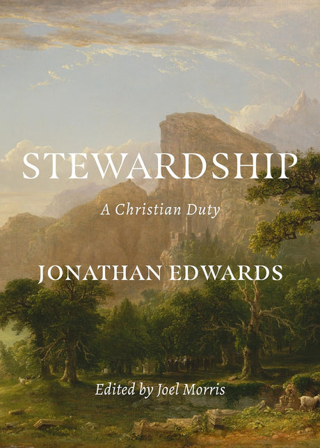 Stewardship: A Christian Duty - Edwards, Jonathan; Morris, Joel (Editor) - 9781774840511