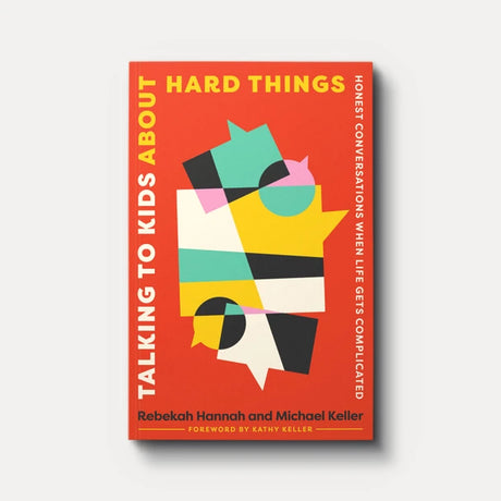 Talking to Kids about Hard Things: Honest Conversations When Life Gets Complicated - Hannah, Rebekah; Keller, Michael - 9781645076605