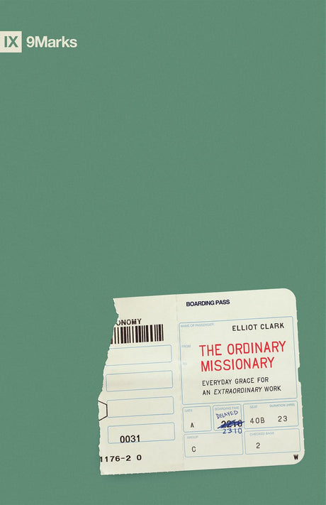 The Ordinary Missionary: Everyday Grace for an Extraordinary Work - Clark, Elliot - 9798874912291