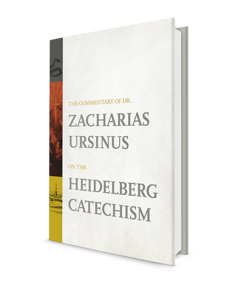 The Commentary of Dr. Zacharias Ursinus on the Heidelberg Catechism