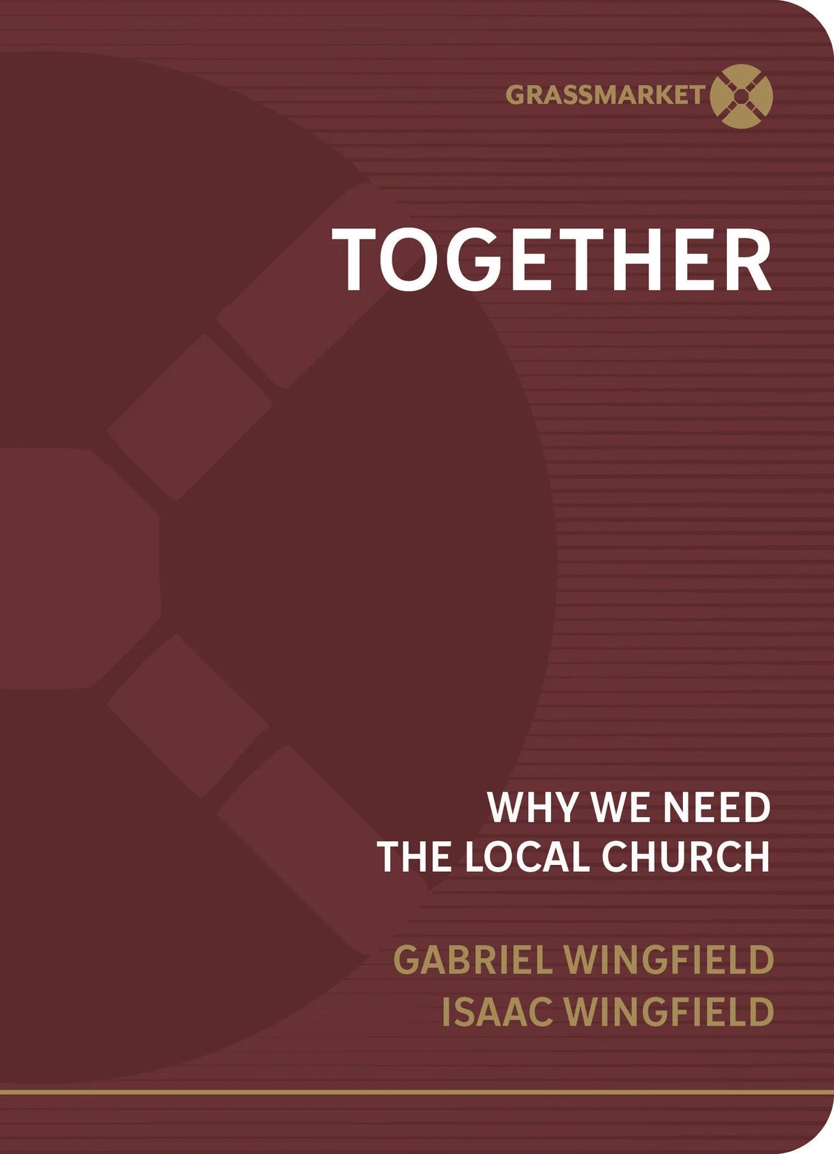 Together: Why We Need the Local Church - Gabriel Wingfield & Isaac Wingfield - 9781943017935