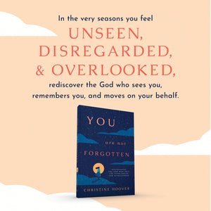 You Are Not Forgotten: Discovering the God Who Sees the Overlooked and Disregarded - Hoover, Christine - 9781087788456
