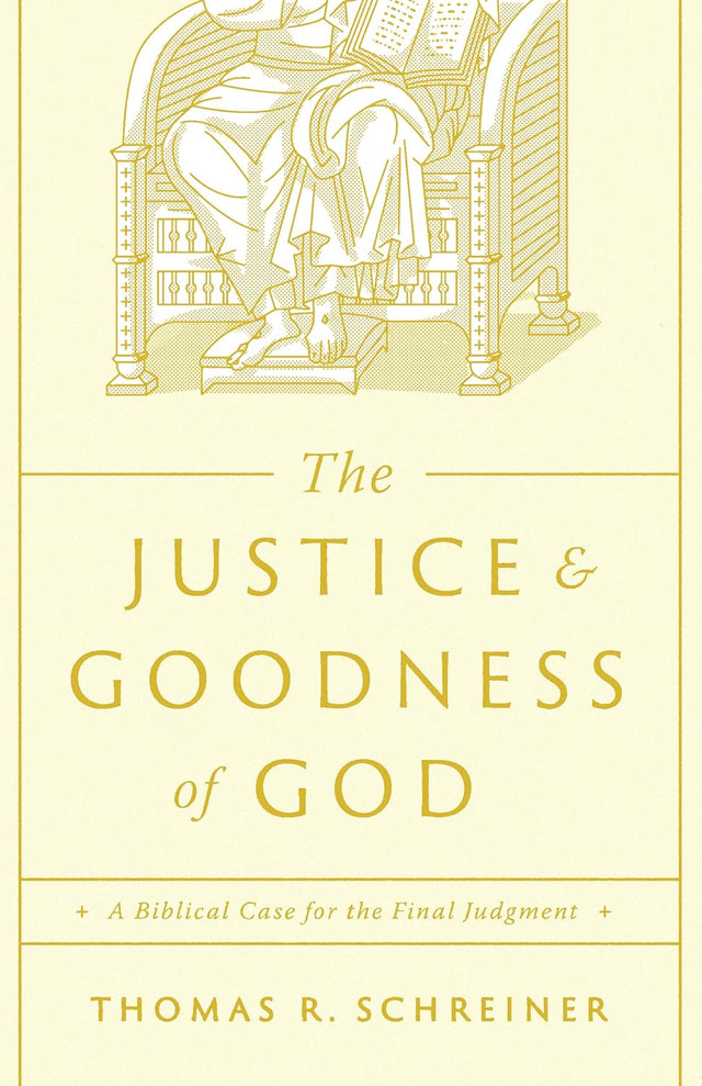 The Justice and Goodness of God: A Biblical Case for the Final Judgment - Schreiner, Thomas R - 9781433591198