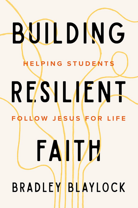 Building Resilient Faith: Helping Students Follow Jesus for Life - Blaylock, Bradley - 9781645076476