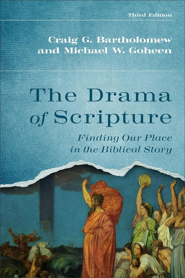 The Drama of Scripture: Finding Our Place in the Biblical Story - Bartholomew, Craig G; Goheen, Michael W - 9781540966018