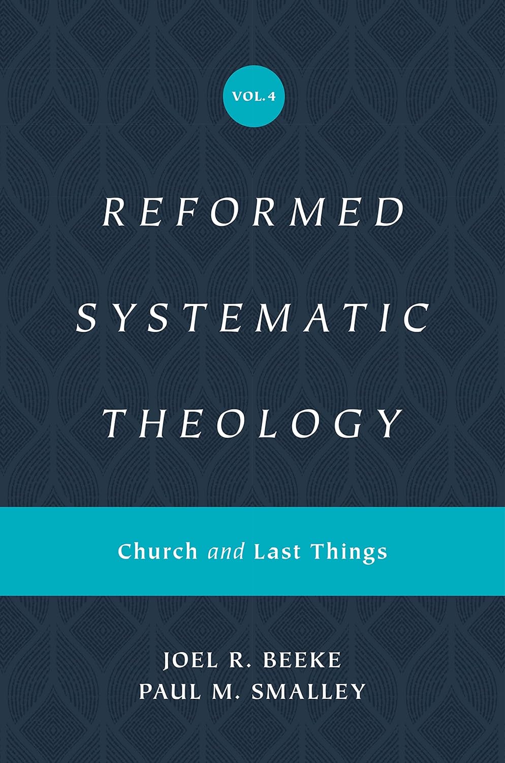 Reformed Systematic Theology, Volume 4: Church and Last Things (Reformed Systematic Theology) - Smalley, Paul M; Beeke, Joel - 9781433559952