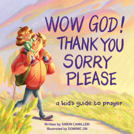 Wow God, Thank You, Sorry, Please: A Kid's Guide to Prayer - Camilleri, Simon; On, Dominic - 9781915705082