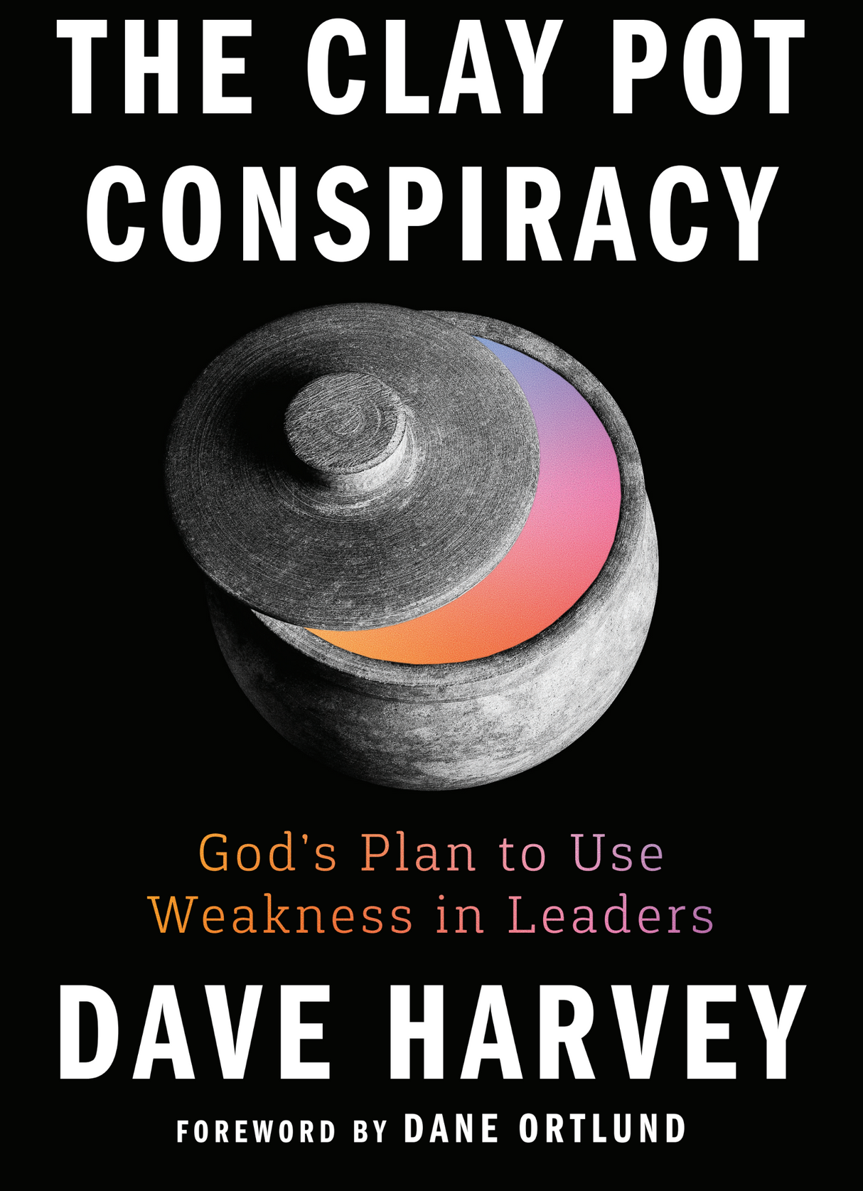 Clay Pot Conspiracy: God's Plan to Use Weakness in Leaders - Harvey, Dave - 9781645075400