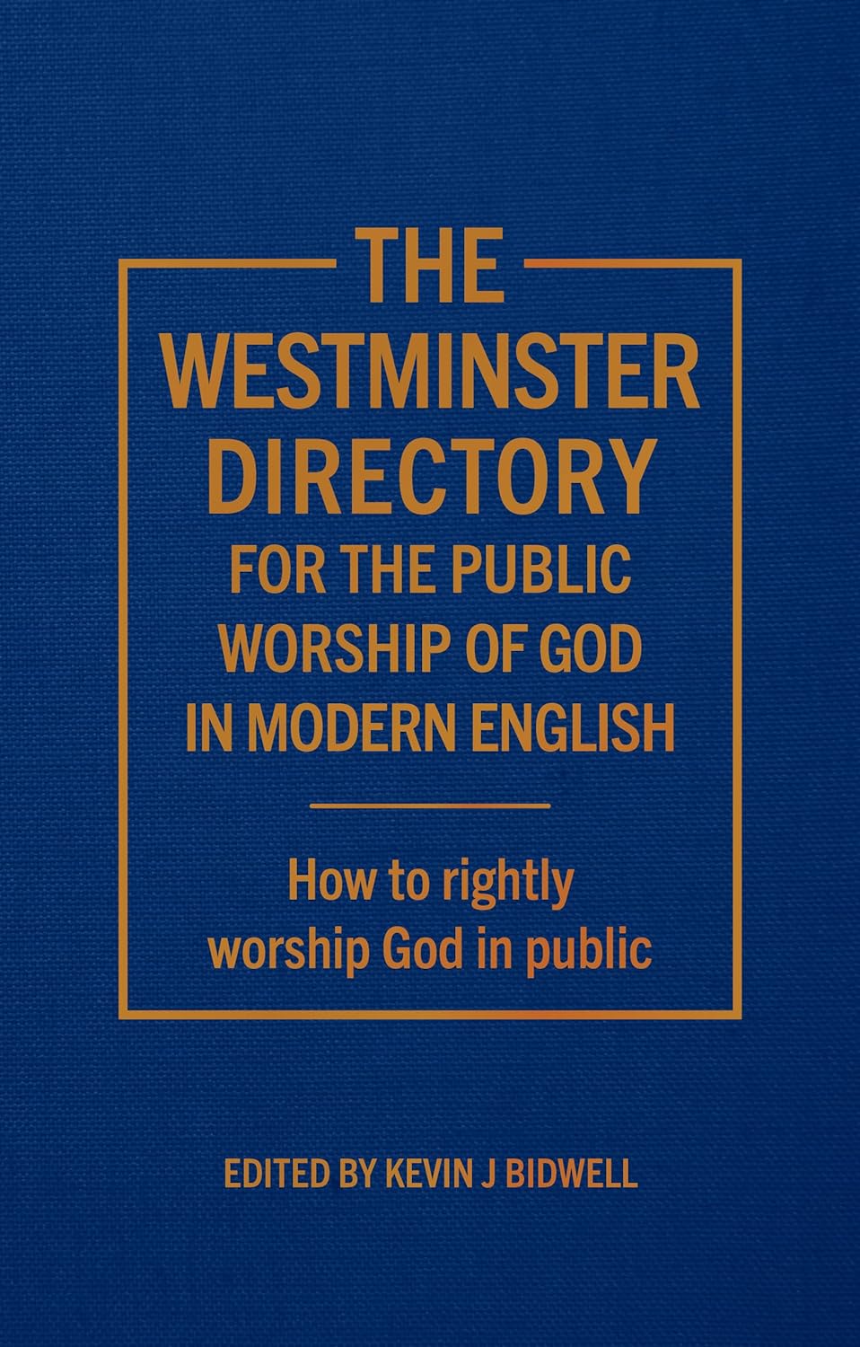 The Westminster Directory: For the Public Worship of God in Modern English - ed. Bidwell J., Kevin - 9781783974313