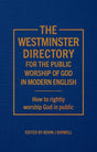 The Westminster Directory: For the Public Worship of God in Modern English - ed. Bidwell J., Kevin - 9781783974313
